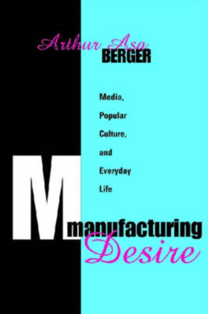 Manufacturing Desire : Media, Popular Culture, and Everyday Life, Paperback / softback Book