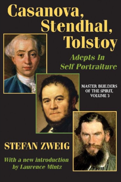 Casanova, Stendhal, Tolstoy: Adepts in Self-Portraiture : Volume 3, Master Builders of the Spirit, Paperback / softback Book