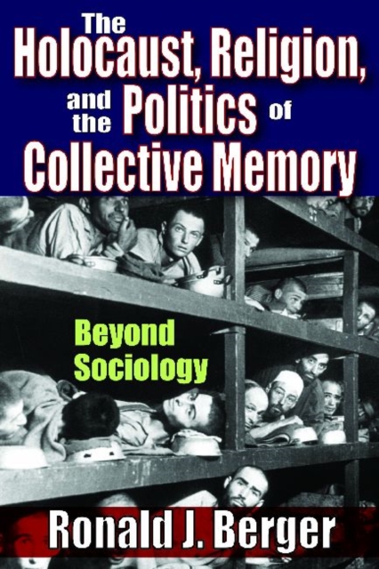 The Holocaust, Religion, and the Politics of Collective Memory : Beyond Sociology, Paperback / softback Book