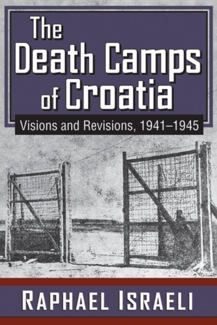 The Death Camps of Croatia : Visions and Revisions, 1941-1945, Paperback / softback Book