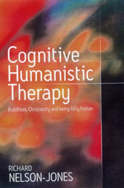 Cognitive Humanistic Therapy : Buddhism, Christianity and Being Fully Human, Hardback Book