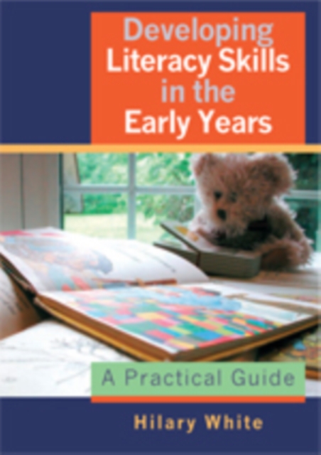Developing Literacy Skills in the Early Years : A Practical Guide, Hardback Book