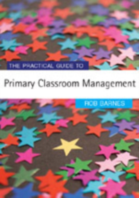 The Practical Guide to Primary Classroom Management, Hardback Book