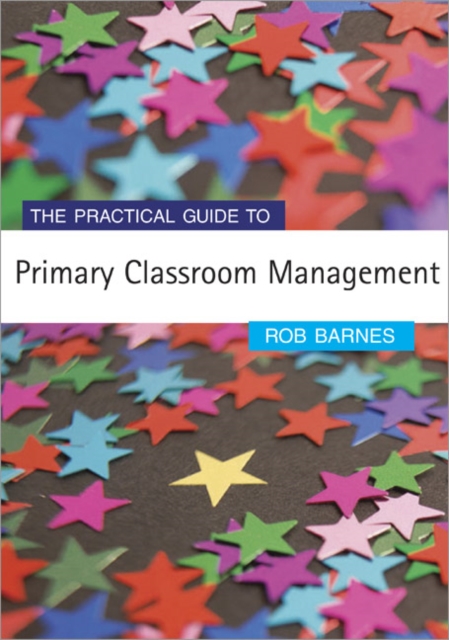 The Practical Guide to Primary Classroom Management, Paperback / softback Book