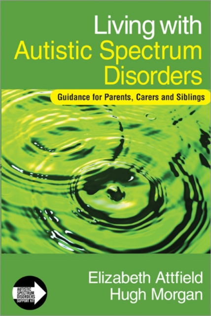 Living with Autistic Spectrum Disorders : Guidance for Parents, Carers and Siblings, Paperback / softback Book