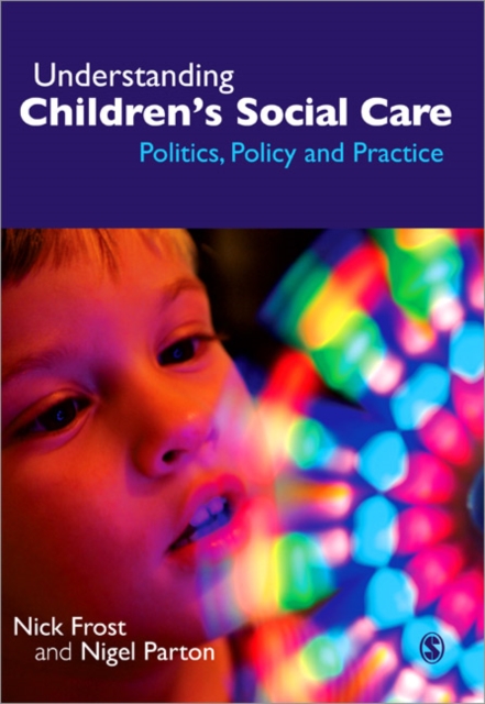 Understanding Children's Social Care : Politics, Policy and Practice, Paperback / softback Book