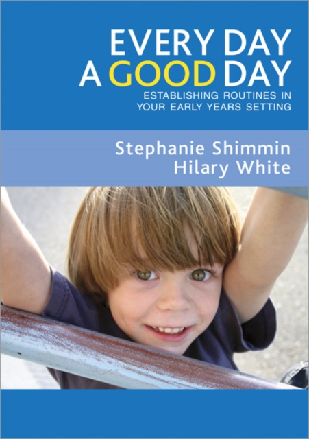 Every Day a Good Day : Establishing Routines in Your Early Years Setting, Paperback / softback Book