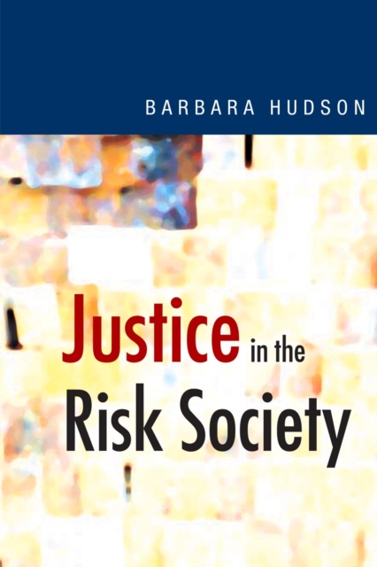 Justice in the Risk Society : Challenging and Re-affirming 'Justice' in Late Modernity, PDF eBook