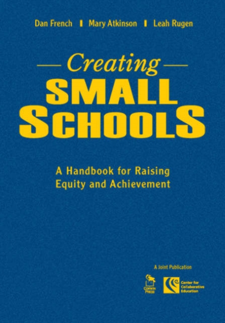 Creating Small Schools : A Handbook for Raising Equity and Achievement, Hardback Book
