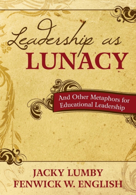 Leadership as Lunacy : And Other Metaphors for Educational Leadership, Paperback / softback Book