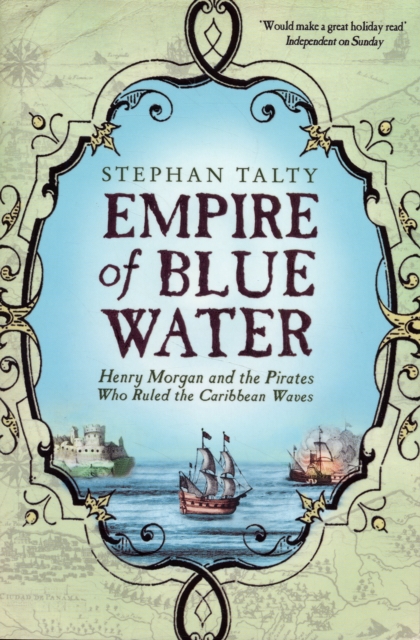 Empire of Blue Water : Henry Morgan and the Pirates who Rules the Caribbean Waves, Paperback / softback Book