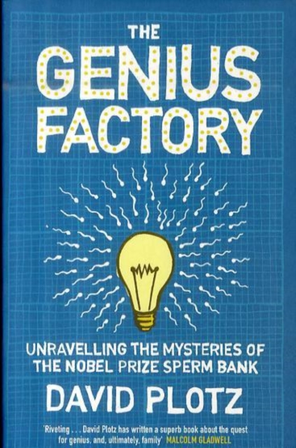 The Genius Factory : Unravelling the Mysteries of the Nobel Prize Sperm Bank, Paperback Book