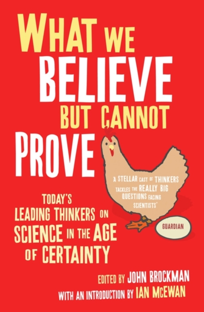 What We Believe But Cannot Prove : Today's Leading Thinkers on Science in the Age of Certainty, Paperback / softback Book
