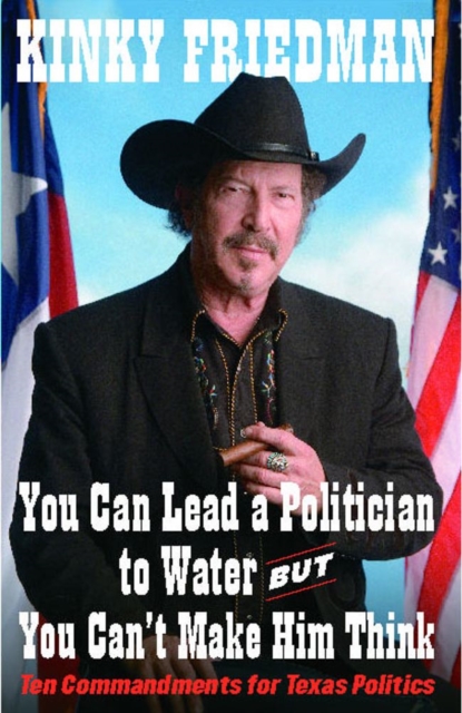 You Can Lead a Politician to Water, But You Can't Make Him Think : Ten Commandments for Texas Politics, EPUB eBook