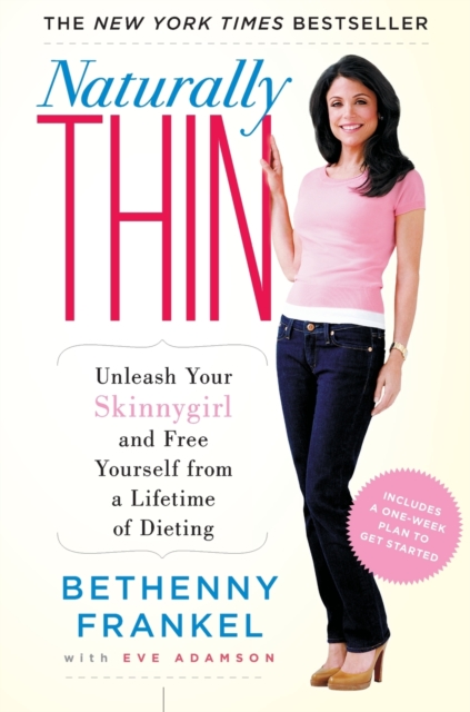 Naturally Thin : Unleash Your SkinnyGirl and Free Yourself from a Lifetime of Dieting, Paperback Book