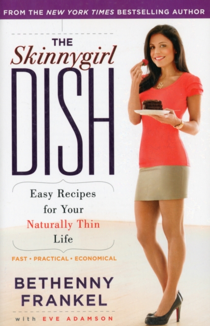 The Skinnygirl Dish : Easy Recipes for Your Naturally Thin Life, Paperback Book