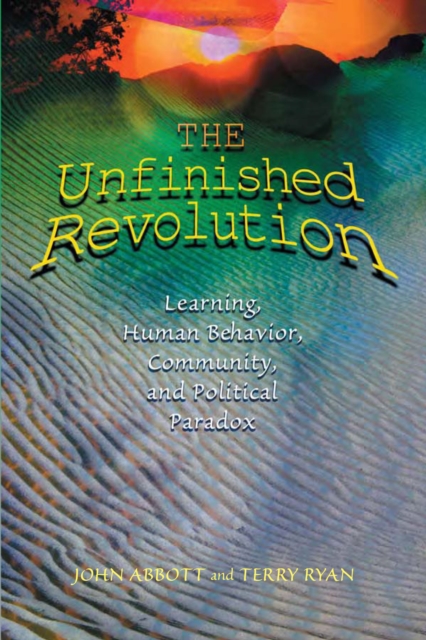 The Unfinished Revolution : Learning, Human Behavior, Community, and Political Paradox, PDF eBook