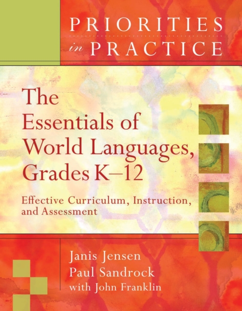 The Essentials of World Languages, Grades K-12 : Effective Curriculum, Instruction, and Assessment (Priorities in Practice), PDF eBook