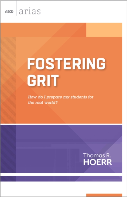 Fostering Grit : How do I prepare my students for the real world? (ASCD Arias), PDF eBook