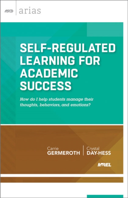 Self-Regulated Learning for Academic Success : How do I help students manage their thoughts, behaviors, and emotions? (ASCD Arias), EPUB eBook