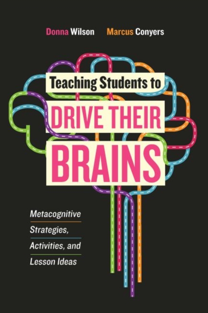 Teaching Students to Drive Their Brains : Metacognitive Strategies, Activities, and Lesson Ideas, Paperback / softback Book