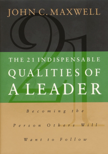 The 21 Indispensable Qualities of a Leader : Becoming the Person Others Will Want to Follow, EPUB eBook
