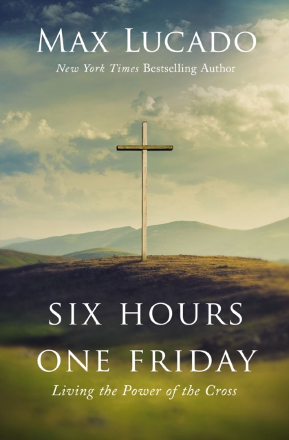 Six Hours One Friday : Living in the Power of the Cross, EPUB eBook