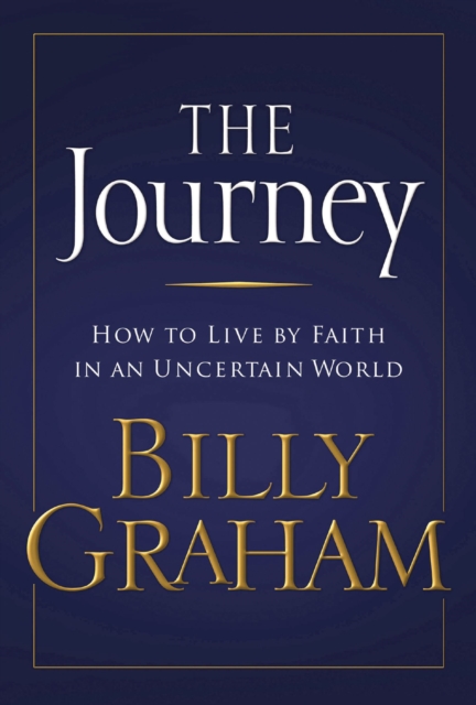 The Journey : Living by Faith in an Uncertain World, EPUB eBook