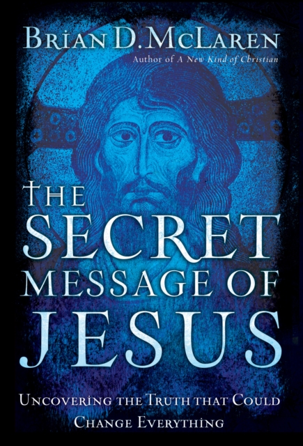 The Secret Message of Jesus : Uncovering the Truth that Could Change Everything, EPUB eBook