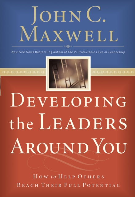 Developing the Leaders Around You : How to Help Others Reach Their Full Potential, EPUB eBook