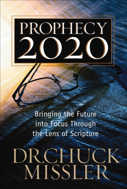 Prophecy 2020 : Bringing the Future into Focus Through the Lens of Scripture, EPUB eBook