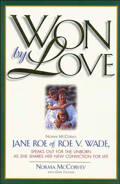 Won by Love : Norma McCorvey, Jane Roe of Roe v. Wade, Speaks Out for the Unborn as She Shares Her New Conviction for Life, EPUB eBook