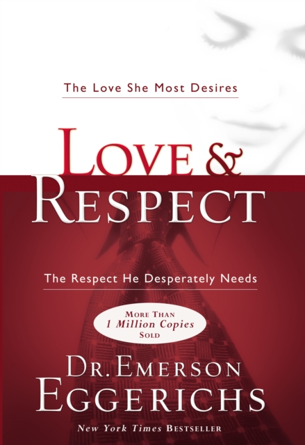 Love and   Respect : The Love She Most Desires; The Respect He Desperately Needs, EPUB eBook