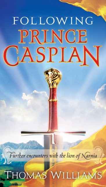 Following Prince Caspian : Further Encounters with the Lion of Narnia, EPUB eBook