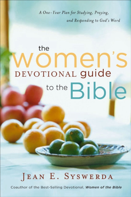 The Women's Devotional Guide to the Bible : A One-Year Plan for Studying, Praying, and Responding to God's Word, EPUB eBook