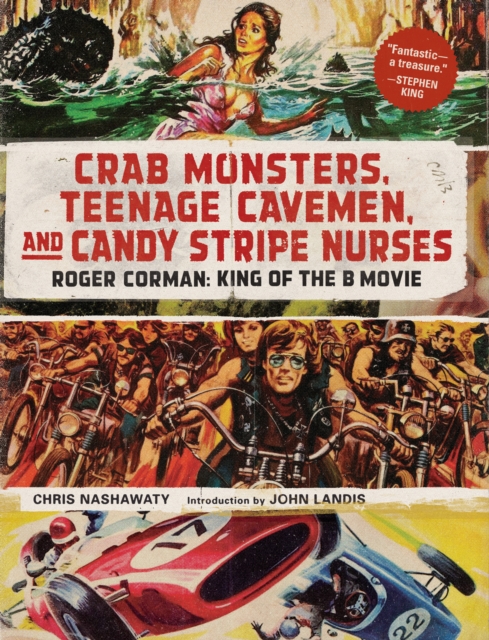 Crab Monsters, Teenage Cavemen, and Candy Stripe Nurses : Roger Corman, King of the B Movie, Hardback Book