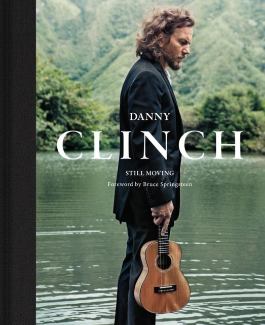 Danny Clinch : Still Moving, Hardback Book