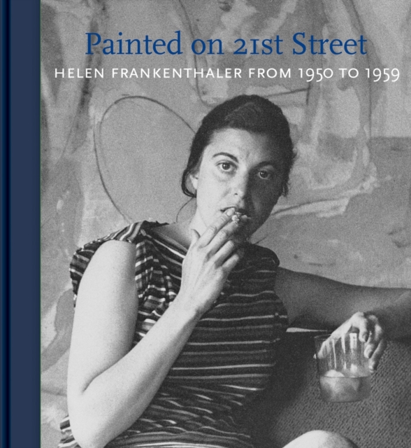Helen Frankenthaler: Painted on 21st Street : Helen Frankenthaler from 1950 to 1959, Hardback Book