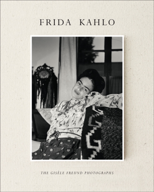 Frida Kahlo : The Gisele Freund Photographs, Hardback Book