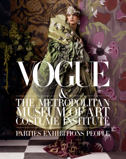 Vogue and The Metropolitan Museum of Art Costume Institute : Parties, Exhibitions, People, Hardback Book