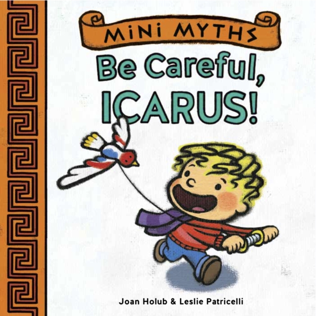 Mini Myths: Be Careful, Icarus!, Board book Book