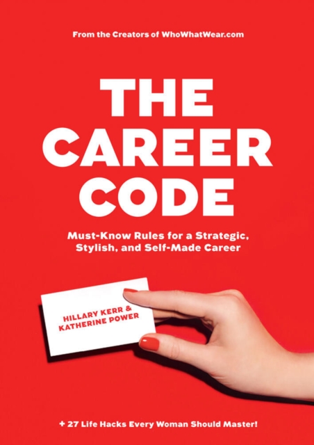 The Career Code : Must-Know Rules for a Strategic, Stylish, and Self-Made Career, Paperback / softback Book
