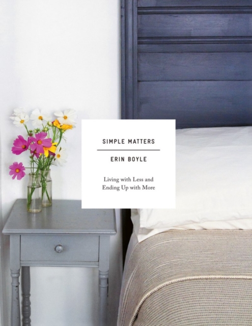 Simple Matters : Living with Less and Ending Up with More, Hardback Book