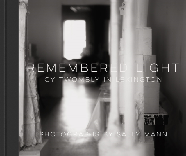 Remembered Light: Cy Twombly in Lexington, Hardback Book