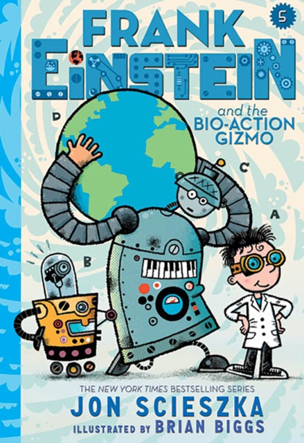 Frank Einstein and the Bio-Action Gizmo (Frank Einstein Series #5), Hardback Book