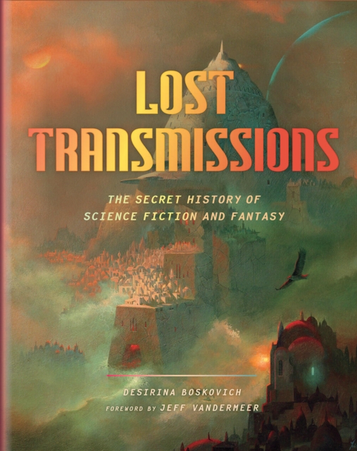 Lost Transmissions : The Secret History of Science Fiction and Fantasy, Hardback Book
