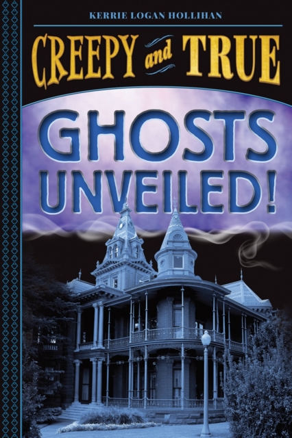Ghosts Unveiled! (Creepy and True #2), Hardback Book