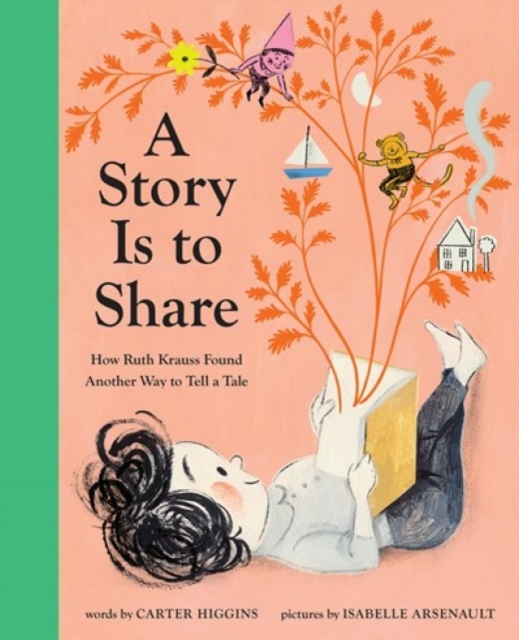 A Story Is to Share : How Ruth Krauss Found Another Way to Tell a Tale, Hardback Book