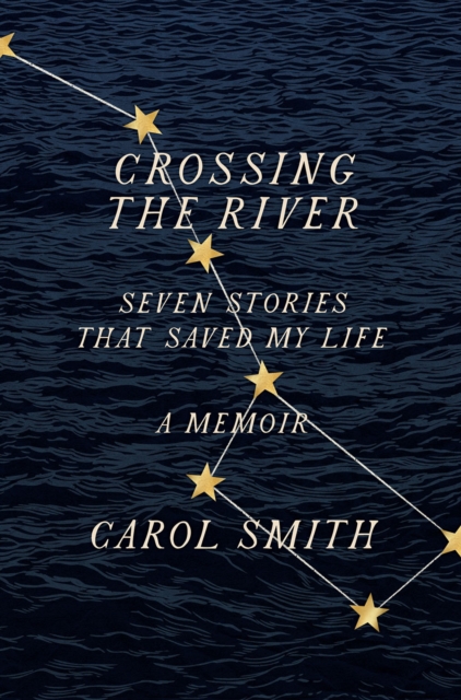 Crossing the River: Seven Stories That Saved My Life, A Memoir, Hardback Book