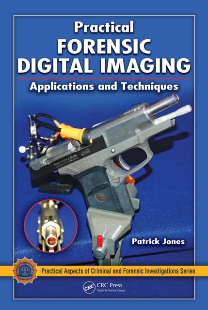 Practical Forensic Digital Imaging : Applications and Techniques, PDF eBook